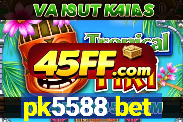 pk5588 bet